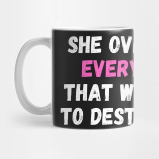 She Overcame Everything That Was Sent To Destroy Her Mug